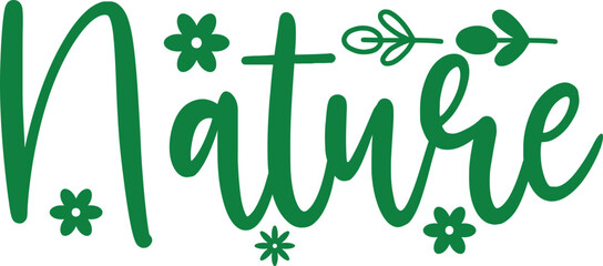 Nature typography clip art design on plain white transparent isolated background for sign, card, shirt, hoodie, sweatshirt, apparel, tag, mug, icon, poster or badge