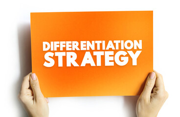 Differentiation Strategy is an approach businesses develop by providing customers with something unique, different and distinct from items in the marketplace, text concept on card