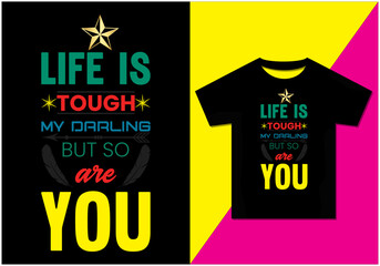 Life is tough my darling but so are you t-shirt design, Typography modern T-shirt design for men and women, Modern, Simple, Lettering—vector file, Ready for print.