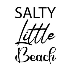 salty little beach black letters quote