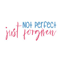 Not Perfect Just Forgiven
