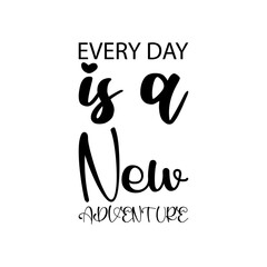 every day is a new adventure black letter quote
