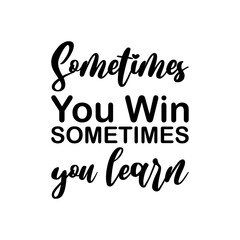 sometimes you win sometimes you learn black letters quote