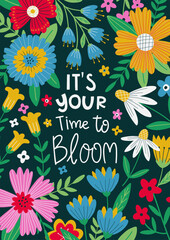Card with Spring flowers. It s your time to bloom. Inspirational hand written lettering quote. Feminist women phrase. Woman motivational slogan. For t shirts, posters, cards, banner.