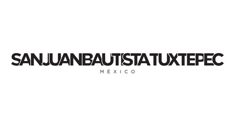 San Juan Bautista Tuxtepec in the Mexico emblem. The design features a geometric style, vector illustration with bold typography in a modern font. The graphic slogan lettering.