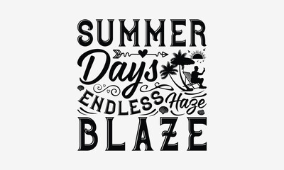 Fototapeta premium Summer Days Endless Haze Blaze - Summer T- Shirt Design, Hand Drawn Vintage With Hand-Lettering And Decoration Elements, Illustration For Prints On Bags, Posters Vector. EPS 10