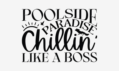 Poolside Paradise Chillin' Like A Boss - Summer T- Shirt Design, Hand Drawn Vintage With Hand-Lettering And Decoration Elements, Illustration For Prints On Bags, Posters Vector. EPS 10