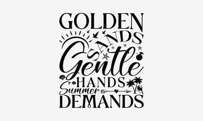 Golden Sands Gentle Hands Summer Demands - Summer T- Shirt Design, Isolated On White Background, For Prints On Bags, Posters, Cards. EPS 10