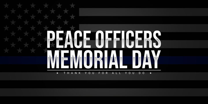 Peace Officers Memorial Day is celebrated on May 15. Thank you for all you do. Tribute to the local, state, and federal officers who have died or disabled, in the line of duty - Powered by Adobe