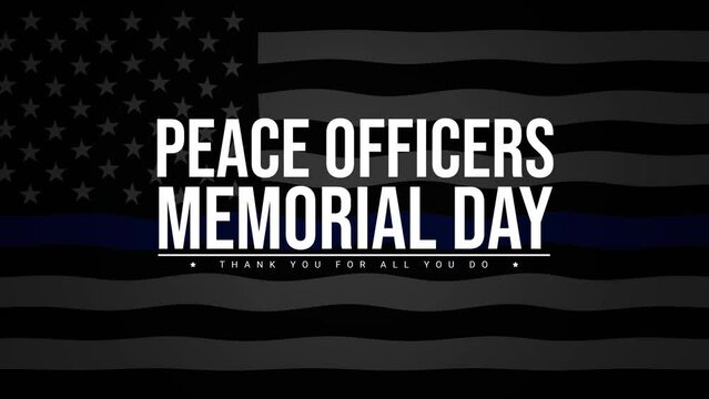 Peace Officers Memorial Day is celebrated on May 15. Thank you for all you do. Tribute to the local, state, and federal officers who have died or disabled. 4k typography animation