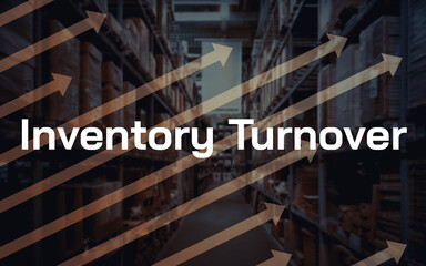 Inventory Turnover lettering - arrows rising in the background and an aisle in a high-bay warehouse...