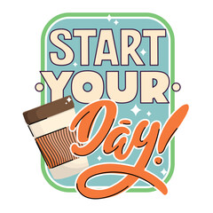 Start your day! Vector hand drawn poster with quote and paper cup