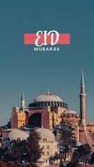 Eid Mubarak vertical social media design, Ramadan Mubarak, the exterior of Hagia Sophia Mosque, Islamic and Muslim, mübarek olsun in Turkish, minaret and sky