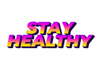 Stay healthy. Text effect in 3D look with eye catching colors