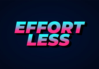 Effortless. Text effect in 3D look with eye catching colors