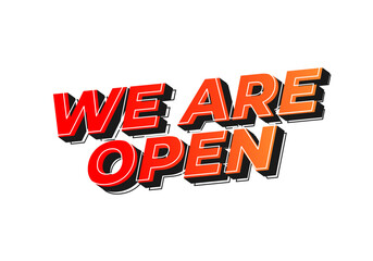 We are open. Text effect in 3D look effect with eye catching colors