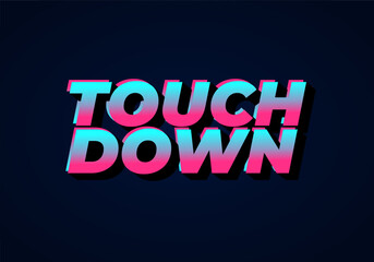 Touch down. Text effect in eye catching color with 3d look effect