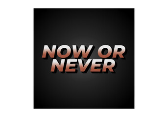 Now or never. Text effect in 3D look with eye catching colors