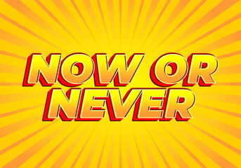 Now or never. Text effect in 3D look with eye catching colors