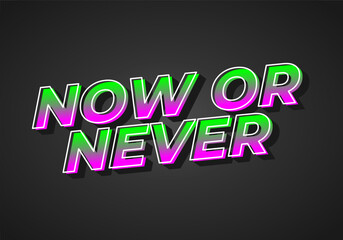 Obraz premium Now or never. Text effect in 3D look with eye catching colors