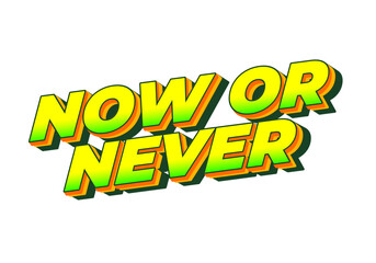 Fototapeta premium Now or never. Text effect in 3D look with eye catching colors