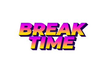 Break time. Text effect in 3D look with eye catching colors