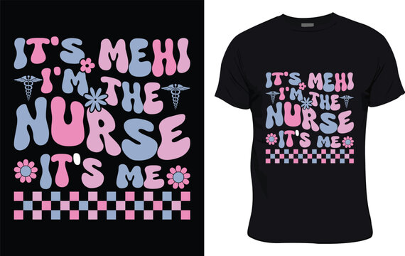 It's Mehi I'm The Nurse It's Me colorful graphic t shirt nurse t shirt design 