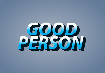 Good person. Text effect in 3D look. Eye catching color