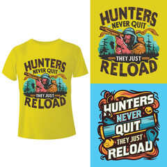 Hunters never quit, they just reload T-shirt