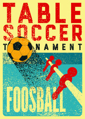 Foosball Table Soccer Tournament typographical vintage grunge style poster design. Retro vector illustration.