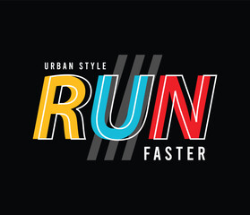 Run faster vector illustration typography graphic motivational tshirt and apparel design for print and other uses