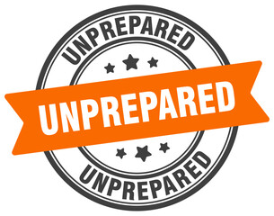 unprepared stamp. unprepared label on transparent background. round sign