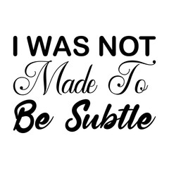 i was not made to be subtle black letter quote