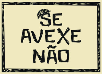 Se Avexe N?o, typical expressions from northeastern Brazil. For pictures, posters, banners. Vector illustration in woodcut style of Brazilian cordel..eps
