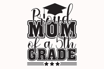 Proud Mom of a 5th Grade EPS Design, Senior Class T-shirt, Graduate Shirt, Graduate Saying