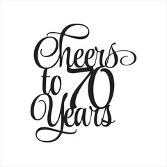 cheers to 70 years background inspirational positive quotes, motivational, typography, lettering design