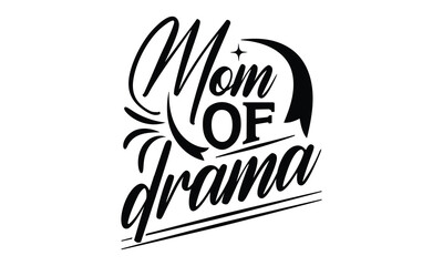 Mom of drama - Mom t-shirt design, isolated on white background, this illustration can be used as a print on t-shirts and bags, cover book, template, stationary or as a poster.