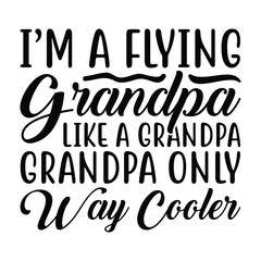 I'm a flying grandpa like a grandpa grandpa only way cooler