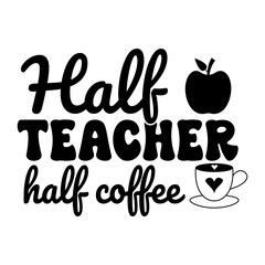 Half Teacher Half Coffee, Inspirational Quote Design