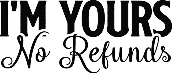 I'm Yours No Refunds