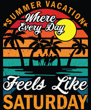 Summer Vacation Where Every Day Feels Like Saturday: Motivation T-Shirt Design, Wall Art, Vector Illustration, Vintage Poster etc.
