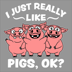 I Just Really Like Pigs, OK Funny Cute Pig Lover Hog Farmer