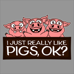 I Just Really Like Pigs, OK Funny Cute Pig Lover Hog Farmer