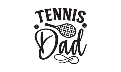 Tennis dad - Tennis T-Shirt Design, Match, Hand Drawn Lettering Phrase, For Cards Posters And Banners, Template. 