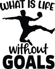 What Is Life Without Goals - Handball Vector, Handball Player