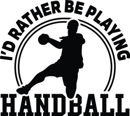 I'd Rather Be Playing Handball Vector, Handball Player