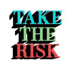 take the risk,  Inspiration Quote Slogan Typography t shirt design graphic vector	 - 775113128