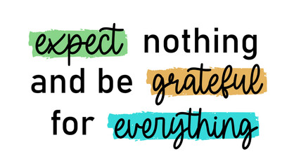 expect nothing and be grateful for everything,  Positive Quote Slogan Typography t shirt design graphic vector	 - 775113351