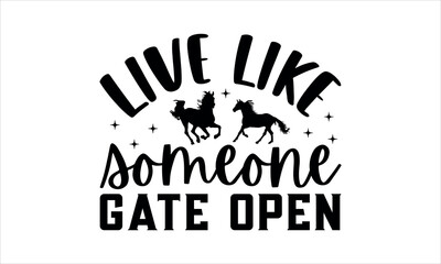 live like someone gate open - Horse svg design, t shirts Files for Cutting Cricut and Silhouette, Calligraphy t shirt design,Hand drawn lettering phrase,Isolated on white background, EPS 10