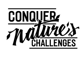 Conquer Nature's Challenges, dynamic lettering design. Isolated typography template with captivating script. Ideal for adventurers and outdoor activities, perfect for web, print, fashion applications.